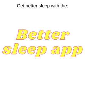 Get better sleep with the better sleep app and receive startup support.