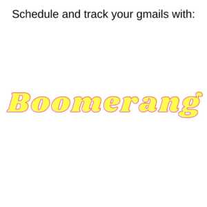 Schedule and track your emails with boomerang, the perfect tool for a startup coach.