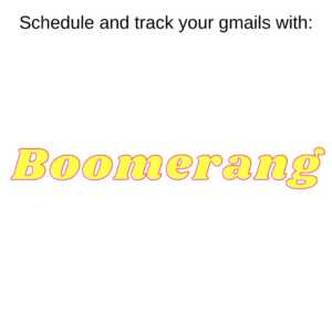 Schedule and track your emails with boomerang, the perfect tool for a startup coach.