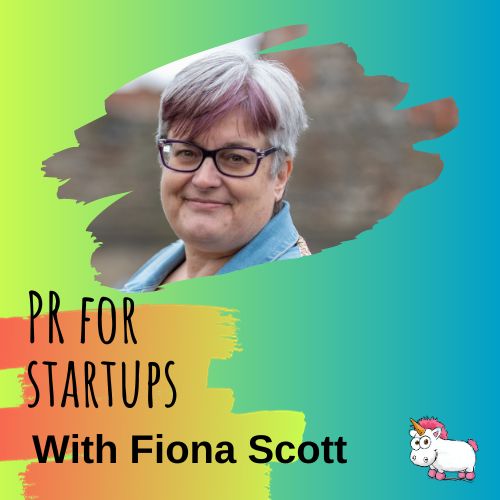 Pr and marketing support for startups with Fiona Scott.